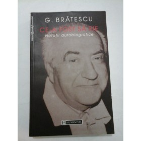 CE-A  FOST  SA FIE  notatii autobiografice  -   G. BRATESCU
